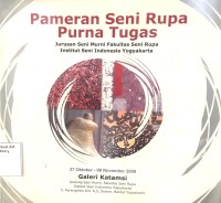 Pameran Seni Rupa Purna Tugas : Jurusan Seni Murni Fakultas Seni Rupa Institut Seni Indonesia Yogyakarta