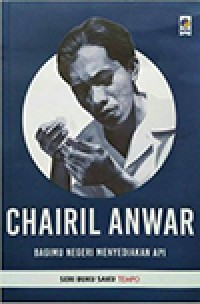 Seri Buku Tempo: Chairil Anwar Bagimu Negeri Menyediakan Api