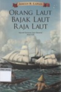 Orang Laut-Bajak Laut-Raja Laut; Sejarah Kawasan Laut Sulawesi Abad XIX